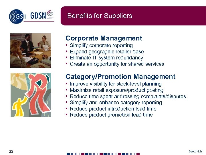 Benefits for Suppliers Corporate Management • • Simplify corporate reporting Expand geographic retailer base