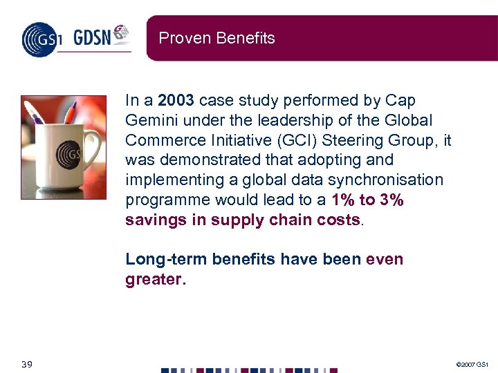 Proven Benefits In a 2003 case study performed by Cap Gemini under the leadership