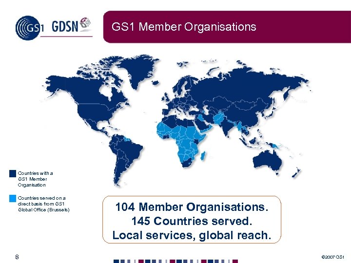 GS 1 Member Organisations Countries with a GS 1 Member Organisation Countries served on