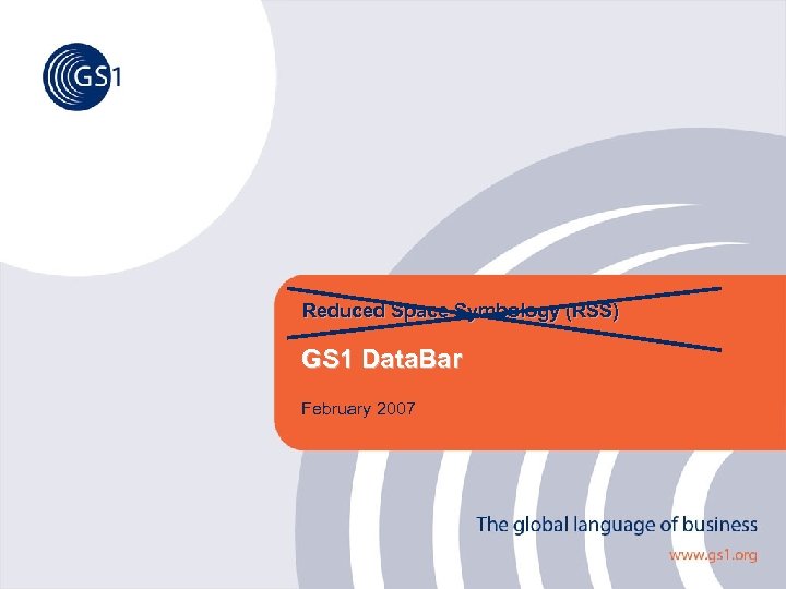 Reduced Space Symbology (RSS) GS 1 Data. Bar February 2007 