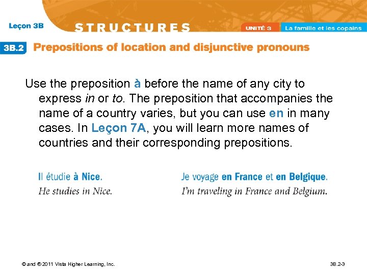 Use the preposition à before the name of any city to express in or
