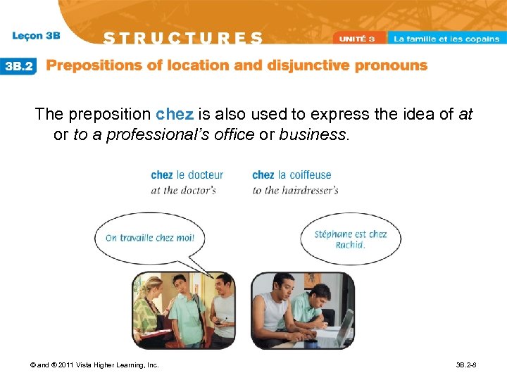 The preposition chez is also used to express the idea of at or to