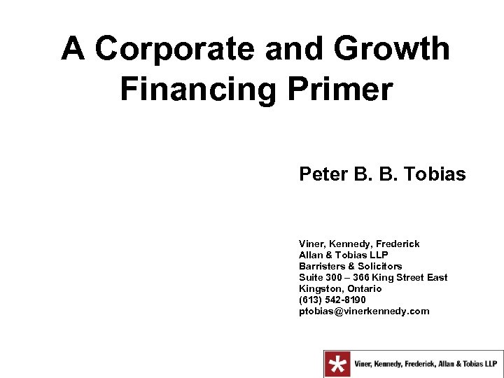 A Corporate and Growth Financing Primer Peter B. B. Tobias Viner, Kennedy, Frederick Allan