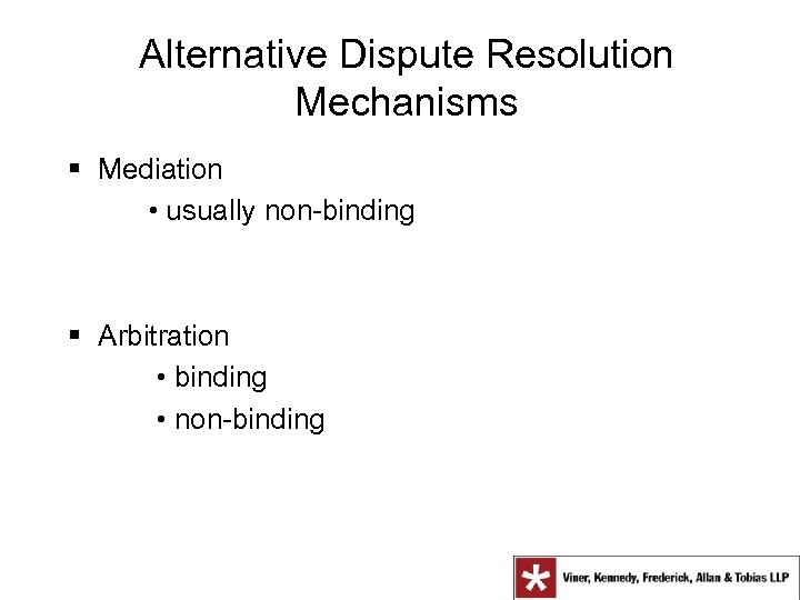 Alternative Dispute Resolution Mechanisms § Mediation • usually non-binding § Arbitration • binding •