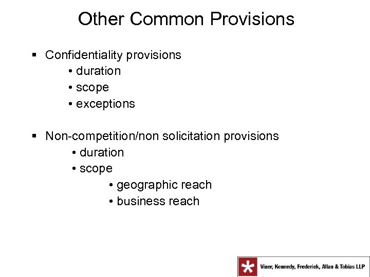 Other Common Provisions § Confidentiality provisions • duration • scope • exceptions § Non-competition/non