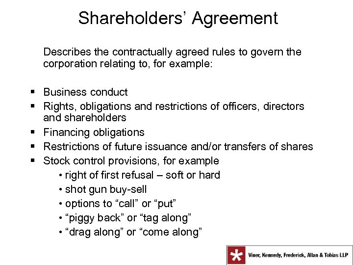 Shareholders’ Agreement Describes the contractually agreed rules to govern the corporation relating to, for