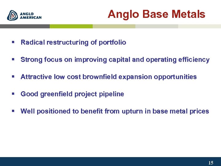 Anglo Base Metals § Radical restructuring of portfolio § Strong focus on improving capital