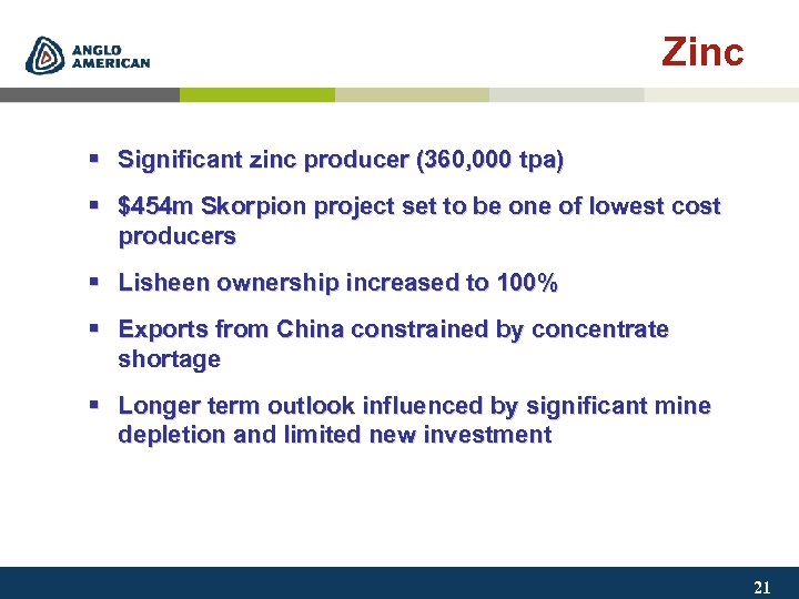 Zinc § Significant zinc producer (360, 000 tpa) § $454 m Skorpion project set