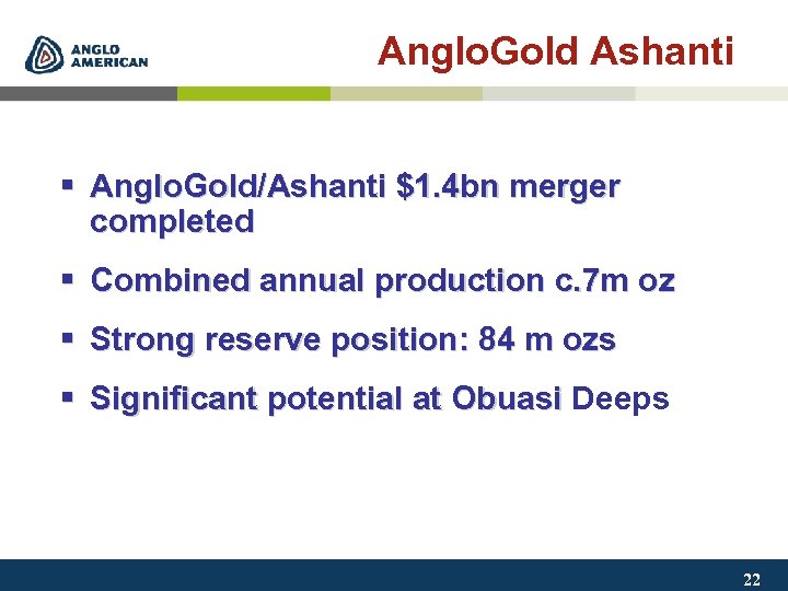 Anglo. Gold Ashanti § Anglo. Gold/Ashanti $1. 4 bn merger completed § Combined annual