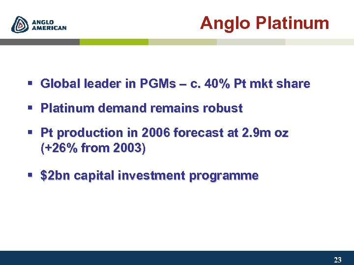 Anglo Platinum § Global leader in PGMs – c. 40% Pt mkt share §