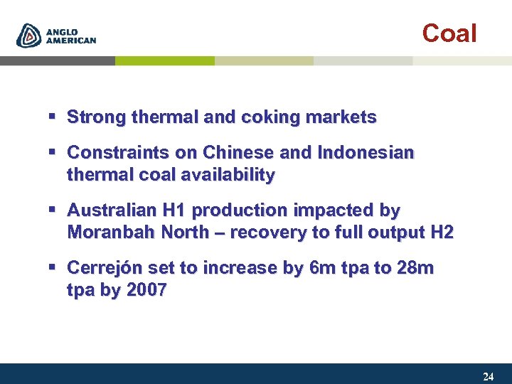 Coal § Strong thermal and coking markets § Constraints on Chinese and Indonesian thermal