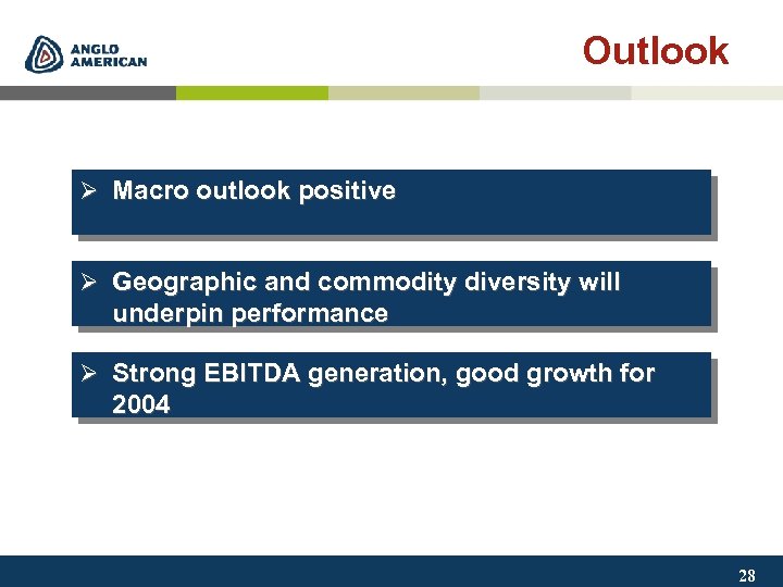 Outlook Ø Macro outlook positive Ø Geographic and commodity diversity will underpin performance Ø