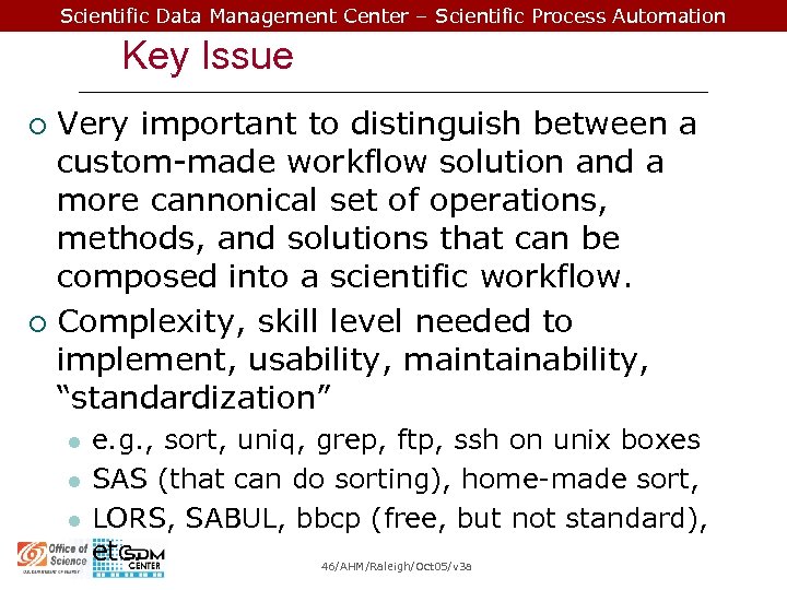 Scientific Data Management Center – Scientific Process Automation Key Issue Very important to distinguish