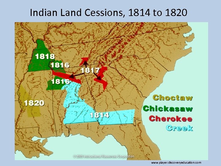 Indian Land Cessions, 1814 to 1820 www. player. discoveryeducation. com 