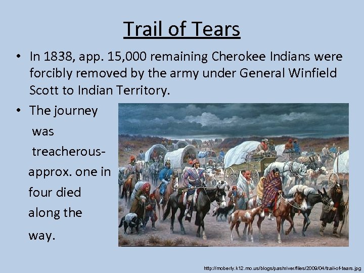 Trail of Tears • In 1838, app. 15, 000 remaining Cherokee Indians were forcibly