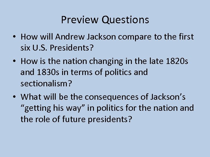 Preview Questions • How will Andrew Jackson compare to the first six U. S.