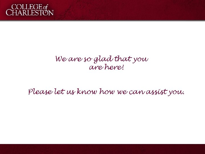 We are so glad that you are here! Please let us know how we