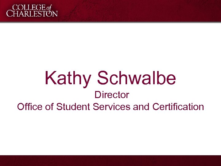 Kathy Schwalbe Director Office of Student Services and Certification 