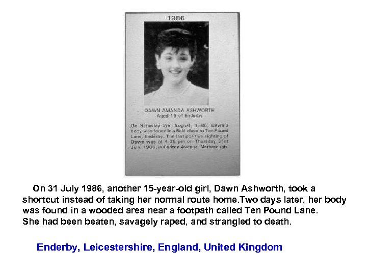  On 31 July 1986, another 15 -year-old girl, Dawn Ashworth, took a shortcut