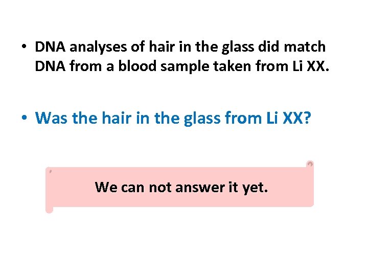  • DNA analyses of hair in the glass did match DNA from a