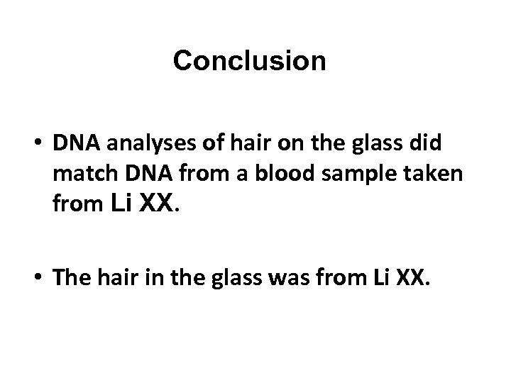Conclusion • DNA analyses of hair on the glass did match DNA from a