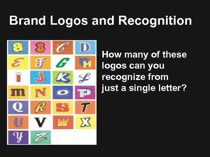 Brand Logos and Recognition How many of these logos can you recognize from just