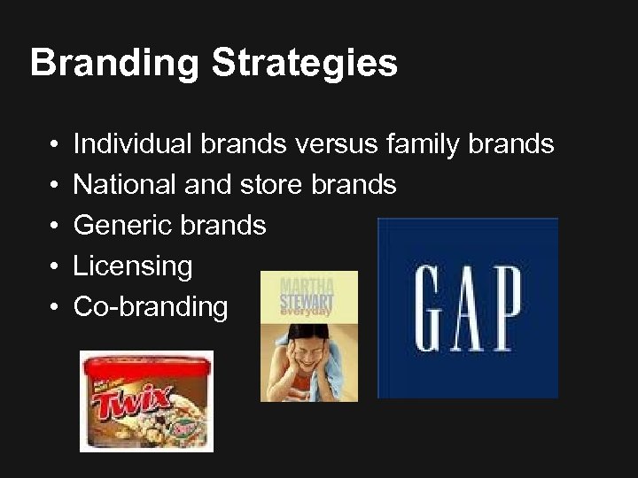 Branding Strategies • • • Individual brands versus family brands National and store brands