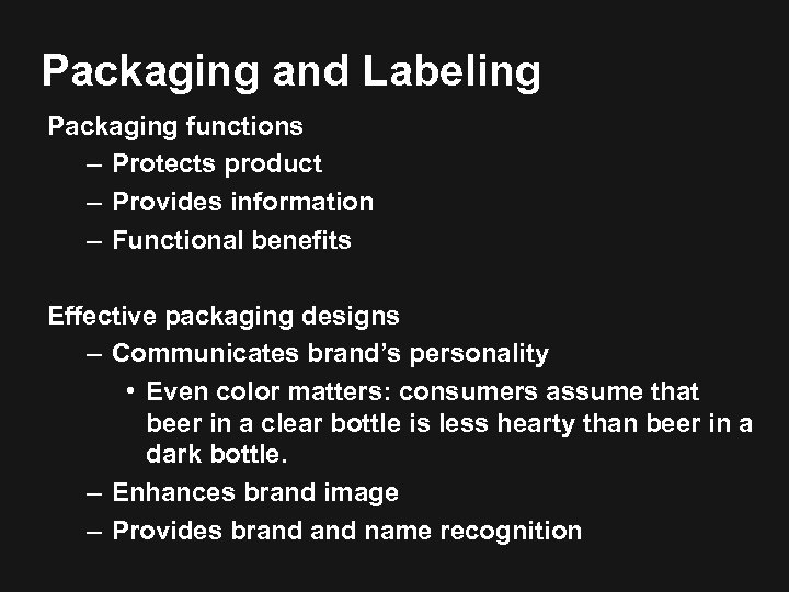 Packaging and Labeling Packaging functions – Protects product – Provides information – Functional benefits