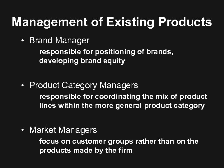 Management of Existing Products • Brand Manager responsible for positioning of brands, developing brand
