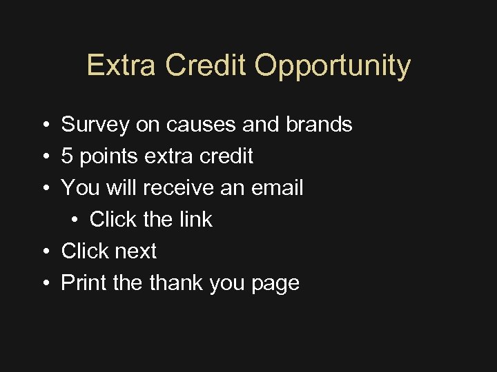 Extra Credit Opportunity • Survey on causes and brands • 5 points extra credit