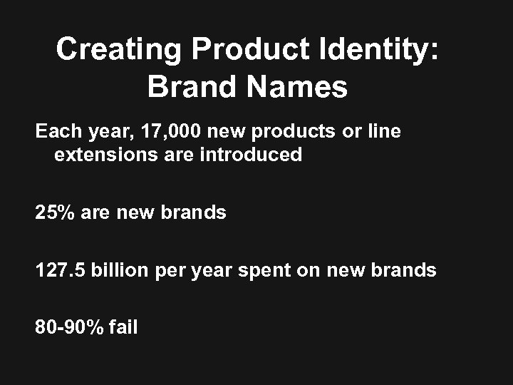 Creating Product Identity: Brand Names Each year, 17, 000 new products or line extensions