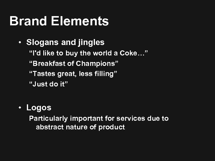 Brand Elements • Slogans and jingles “I'd like to buy the world a Coke…”