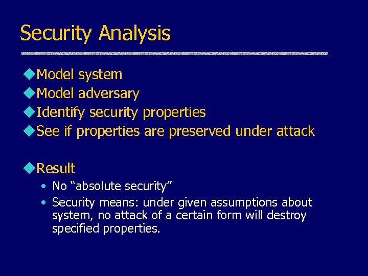 Security Analysis u. Model system u. Model adversary u. Identify security properties u. See