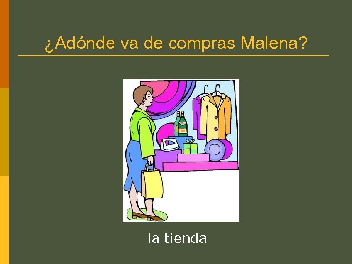 ¿Adónde va de compras Malena? la tienda 