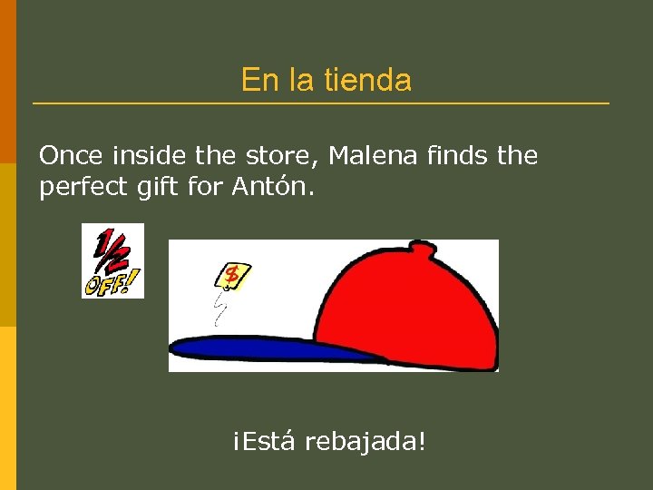En la tienda Once inside the store, Malena finds the perfect gift for Antón.