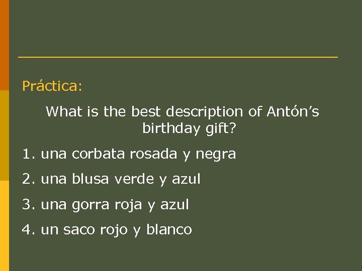 Práctica: What is the best description of Antón’s birthday gift? 1. una corbata rosada