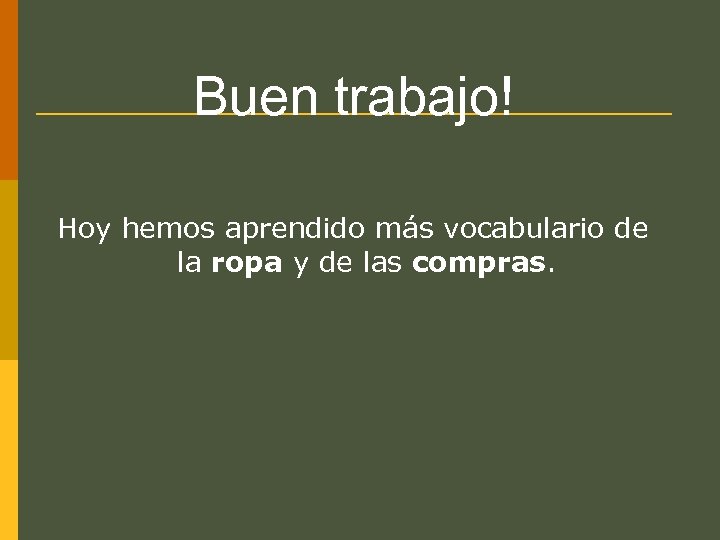 Buen trabajo! Hoy hemos aprendido más vocabulario de la ropa y de las compras.