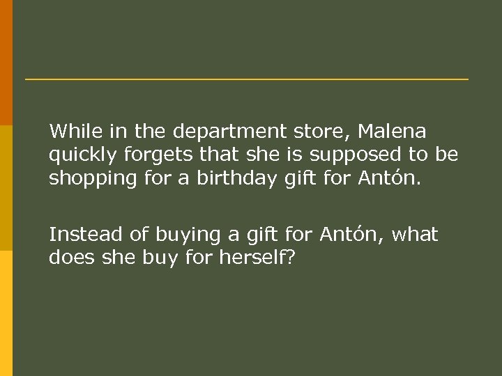 While in the department store, Malena quickly forgets that she is supposed to be