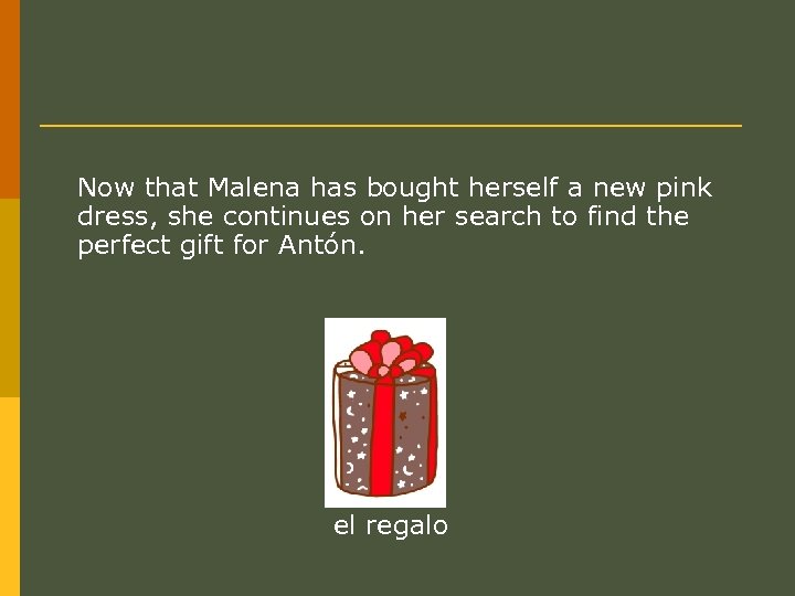 Now that Malena has bought herself a new pink dress, she continues on her