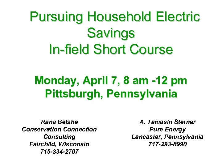  Pursuing Household Electric Savings In-field Short Course Monday, April 7, 8 am -12