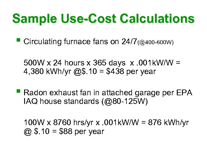 Sample Use-Cost Calculations § Circulating furnace fans on 24/7(@400 -600 W) 500 W x