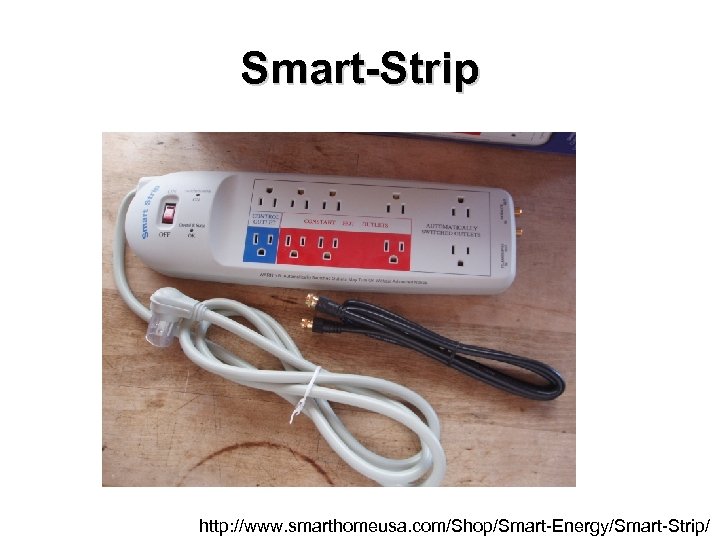 Smart-Strip http: //www. smarthomeusa. com/Shop/Smart-Energy/Smart-Strip/ 