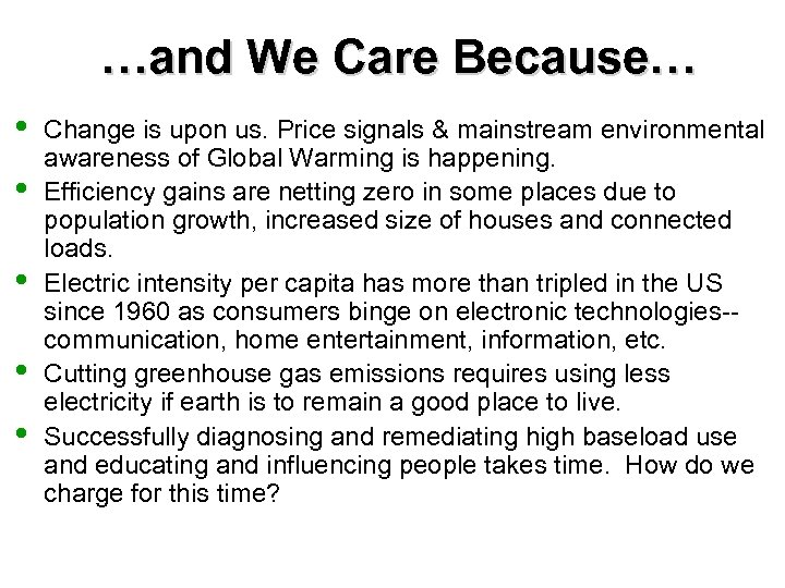 …and We Care Because… • • • Change is upon us. Price signals &