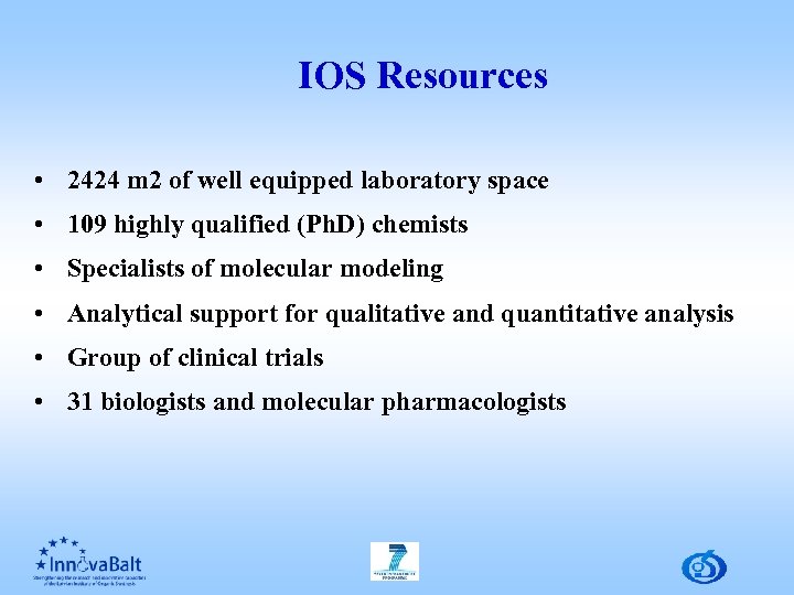 IOS Resources • 2424 m 2 of well equipped laboratory space • 109 highly