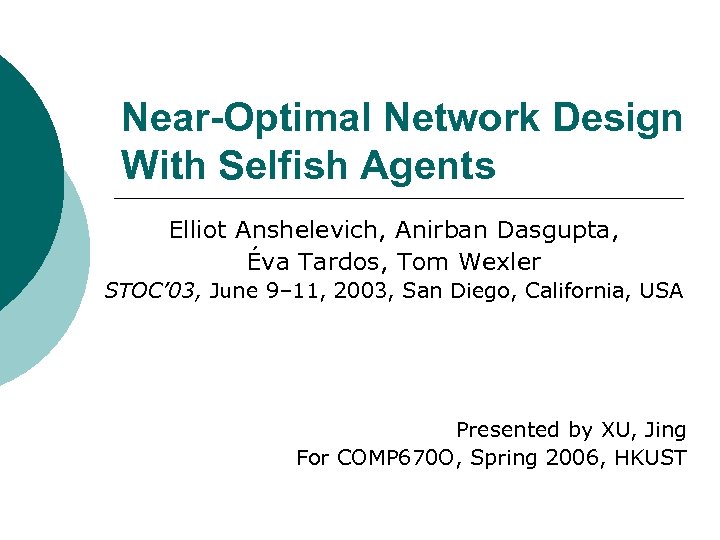Near-Optimal Network Design With Selfish Agents Elliot Anshelevich, Anirban Dasgupta, Éva Tardos, Tom Wexler