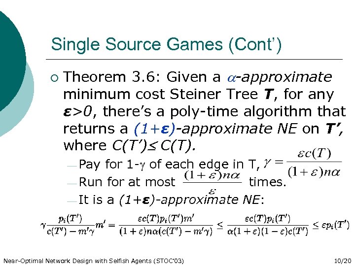 Single Source Games (Cont’) ¡ Theorem 3. 6: Given a -approximate minimum cost Steiner