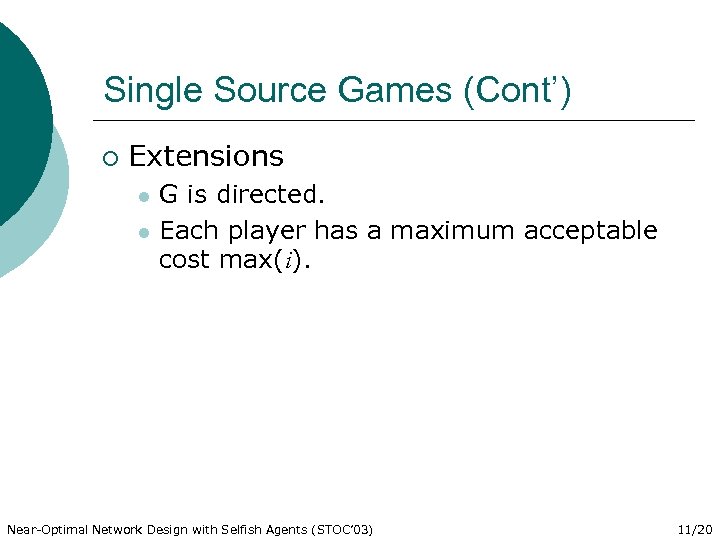 Single Source Games (Cont’) ¡ Extensions l l G is directed. Each player has