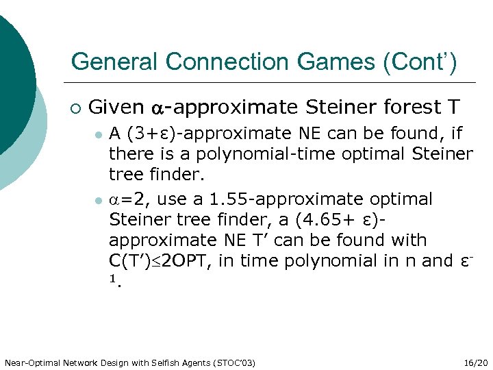 General Connection Games (Cont’) ¡ Given -approximate Steiner forest T l l A (3+ε)-approximate