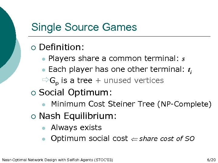 Single Source Games ¡ Definition: Players share a common terminal: s l Each player