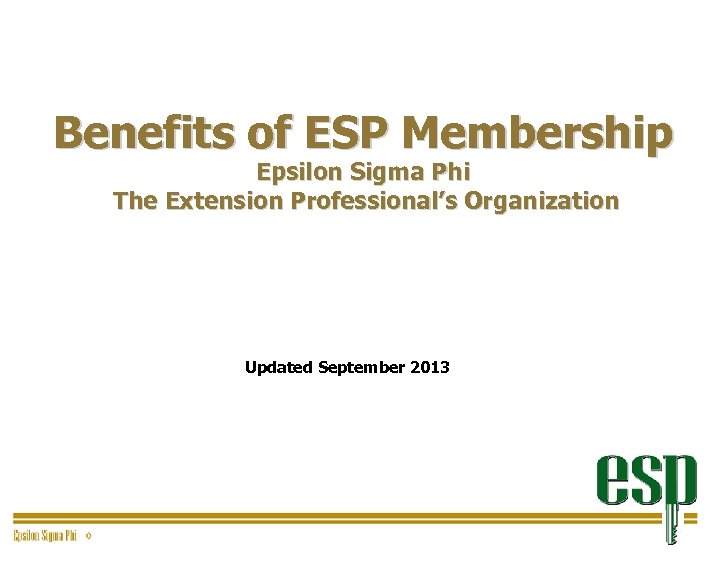 Benefits of ESP Membership Epsilon Sigma Phi The Extension Professional’s Organization Updated September 2013